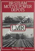 BR Steam Motive Power Depots - LMR  by BOLGER, Paul 